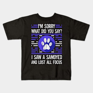 Samoyed Dog Lover What Did You Say I Lost All Focus Kids T-Shirt